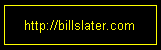 Welcome to BillSlater.com!  Click to come on in!